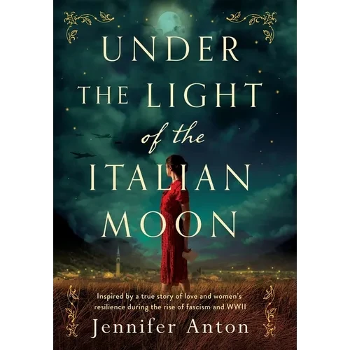 Under the Light of the Italian Moon: Inspired by a true story of love and women's resilience during the rise of fascism and WWII - Hardcover