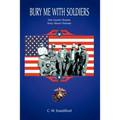 Bury Me With Soldiers: One Grunt's Honest Story About Vietnam - Paperback