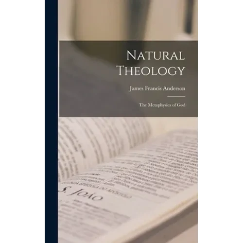 Natural Theology; the Metaphysics of God - Hardcover