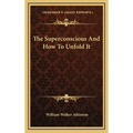 The Superconscious And How To Unfold It