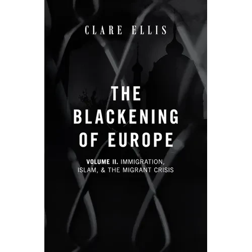 The Blackening of Europe: Immigration, Islam, and the Migrant Crisis - Paperback