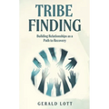 Tribe Finding Building Relationships as a Path to Recovery - Paperback
