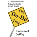 The Do-Do Trap: A Christian Guide to Living in the REAL World - Hardcover