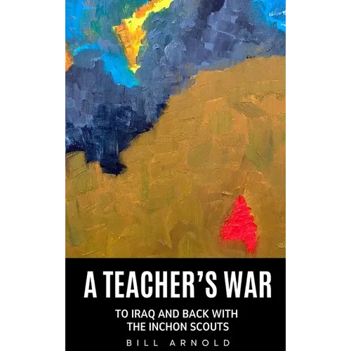 A Teacher's War: To Iraq and Back with the Inchon Scouts - Relié