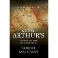 King Arthur's Voyage to the Otherworld: Was Arthur killed in America? - Paperback