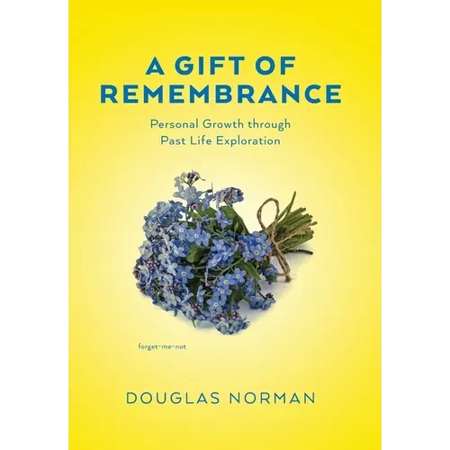 A Gift of Remembrance: Personal Growth through Past Life Exploration - Hardcover