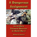 A Dangerous Assignment: An Artillery Forward Observer In World War 2 - Paperback