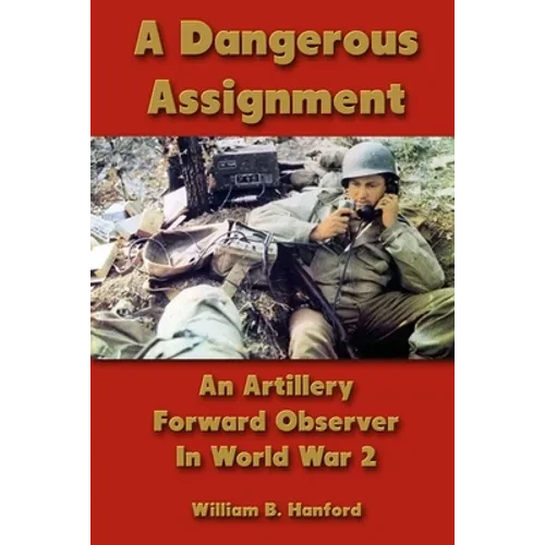 A Dangerous Assignment: An Artillery Forward Observer In World War 2 - Paperback