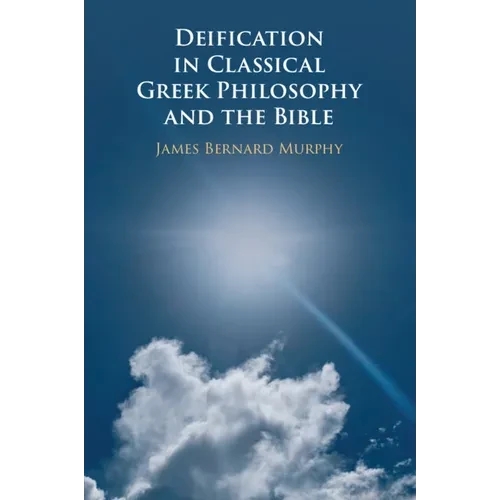 Deification in Classical Greek Philosophy and the Bible - Paperback