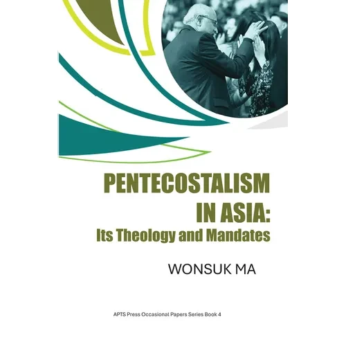 Pentecostalism in Asia: Its Theology and Mandates - Paperback