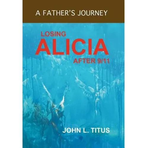 Losing Alicia: A Father's Journey After 9/11 - Hardcover