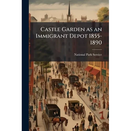 Castle Garden as an Immigrant Depot 1855-1890 - Paperback