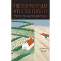 The Man Who Talks with the Flowers: The Intimate Life Story of Dr. George Washington Carver - Hardcover