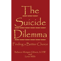 The Suicide Dilemma: Finding a Better Choice - Hardcover
