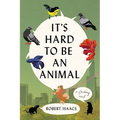 It's Hard to Be an Animal - Paperback
