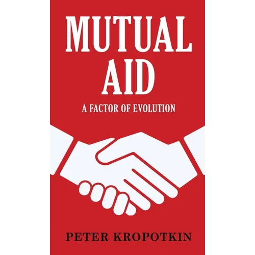 Mutual Aid: A Factor of Evolution
