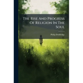 The Rise And Progress Of Religion In The Soul - Paperback