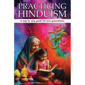 Practicing Hinduism: A Step-by-Step Guide For The New Generation