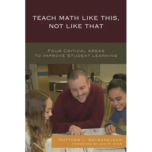 Teach Math Like This, Not Like That: Four Critical Areas to Improve Student Learning - Hardcover