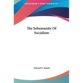 The Inhumanity Of Socialism - Hardcover