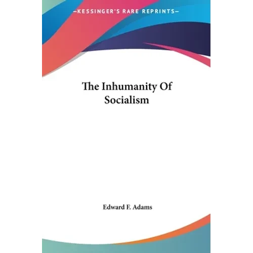 The Inhumanity Of Socialism - Hardcover