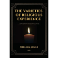 The Varieties of Religious Experience, a Study in Human Nature (Annotated): Easy-to-read Layout - Paperback