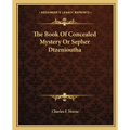 The Book Of Concealed Mystery Or Sepher Dtzenioutha - Paperback