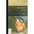 Sea-birds: an Introduction to the Natural History of the Sea-birds of the North Atlantic - Hardcover