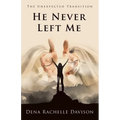 He Never Left Me: The Unexpected Transition - Paperback