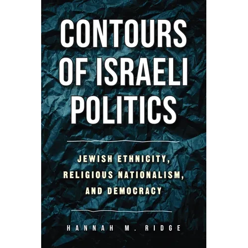Contours of Israeli Politics: Jewish Ethnicity, Religious Nationalism, and Democracy - Hardcover