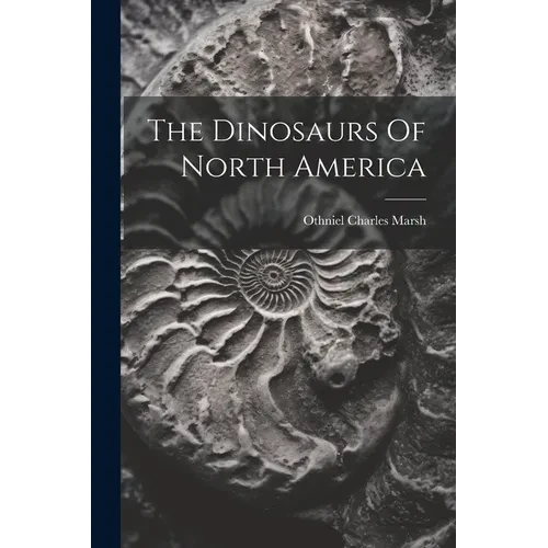 The Dinosaurs Of North America - Paperback