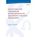 Resolving the Tension of Jesus's Mission in Matthew's Ancient Biography - Paperback