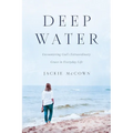 Deep Water: Encountering God's Extraordinary Grace in Everyday Life