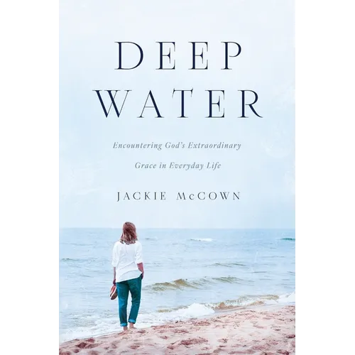 Deep Water: Encountering God's Extraordinary Grace in Everyday Life