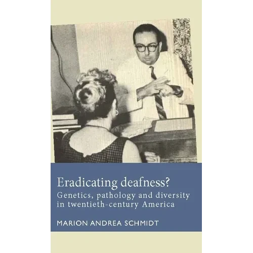 Eradicating Deafness?: Genetics, Pathology, and Diversity in Twentieth-Century America - Paperback