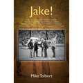 Jake!: The Last Southern Populist Mayor Who Transformed Jacksonville, Florida from a Sleepy City with an Inferiority Complex - Paperback