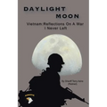 Daylight Moon: Vietnam: Reflections on a war I never left - Paperback
