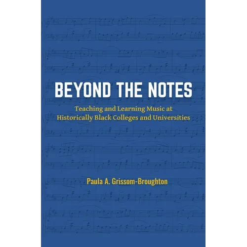 Beyond the Notes: Teaching and Learning Music at Historically Black Colleges and Universities - Paperback
