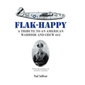 Flak-Happy: A Tribute to an American Warrior and Crew 613 - Hardcover