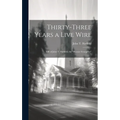 Thirty-three Years a Live Wire: Life of John T. Hatfield, the "Hoosier Evangelist" - Hardcover