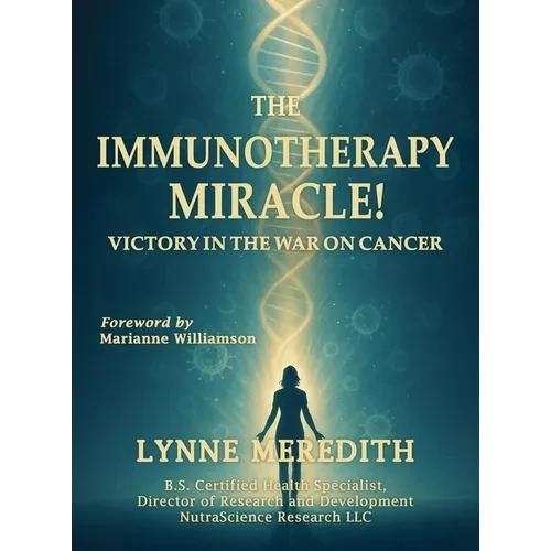 The IMMUNOTHERAPY MIRACLE!: Victory in the War on Cancer - Hardcover