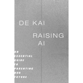 Raising AI: An Essential Guide to Parenting Our Future - Paperback