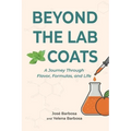 Beyond the Lab Coats: A Journey Through Flavor, Formulas, and Life - Paperback