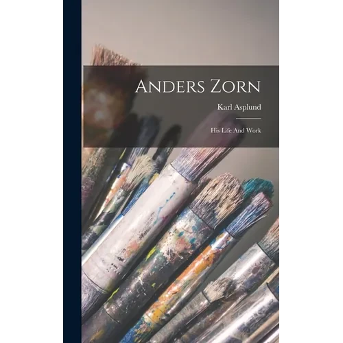 Anders Zorn: His Life And Work - Hardcover