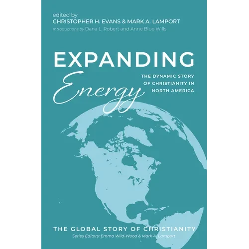 Expanding Energy: The Dynamic Story of Christianity in North America - Hardcover