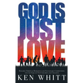 God Is Just Love: Building Spiritual Resilience and Sustainable Communities for the Sake of Our Children and Creation - Hardcover