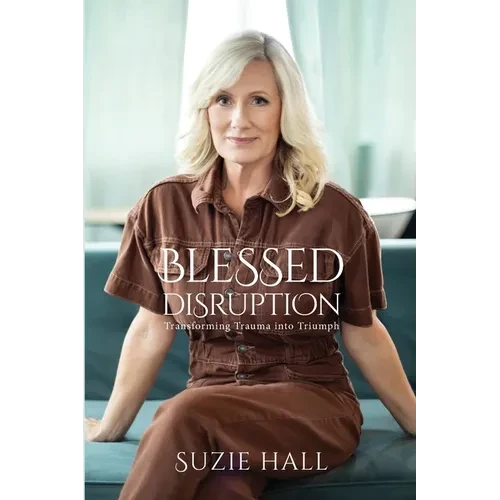 Blessed Disruption: Transforming Trauma into Triumph - Paperback