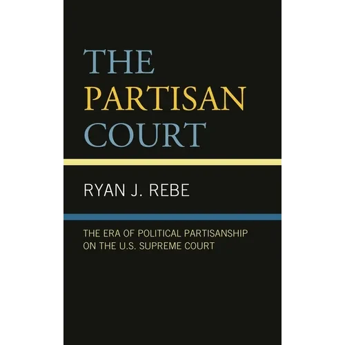 Partisan Court: The Era of Political Partisanship on the U.S. Supreme Court - Paperback