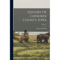 History Of Cherokee County, Iowa; Volume 1 - Paperback