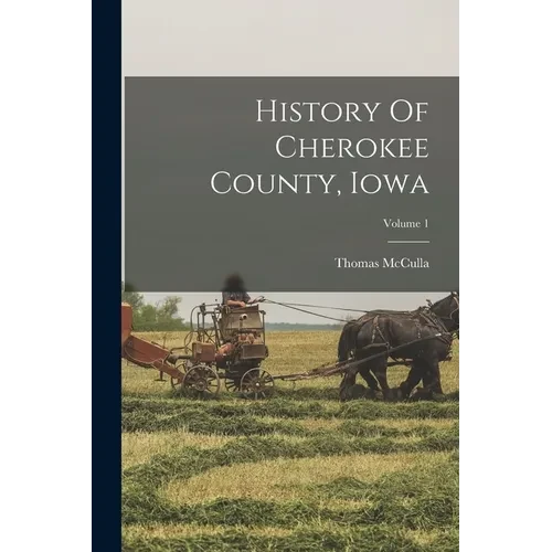 History Of Cherokee County, Iowa; Volume 1 - Paperback